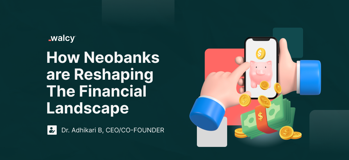 How Neobanks Are Reshaping The Financial Landscape.