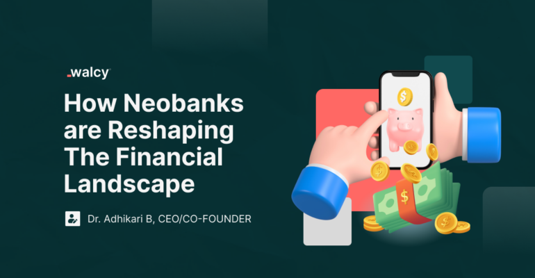 How neobanks are reshaping the financial landscape.