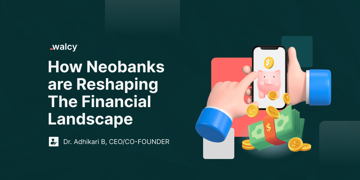 How neobanks are reshaping the financial landscape.