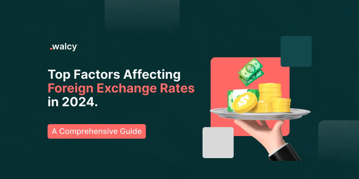 Top Factors Affecting Foreign Exchange Rates in 2024.