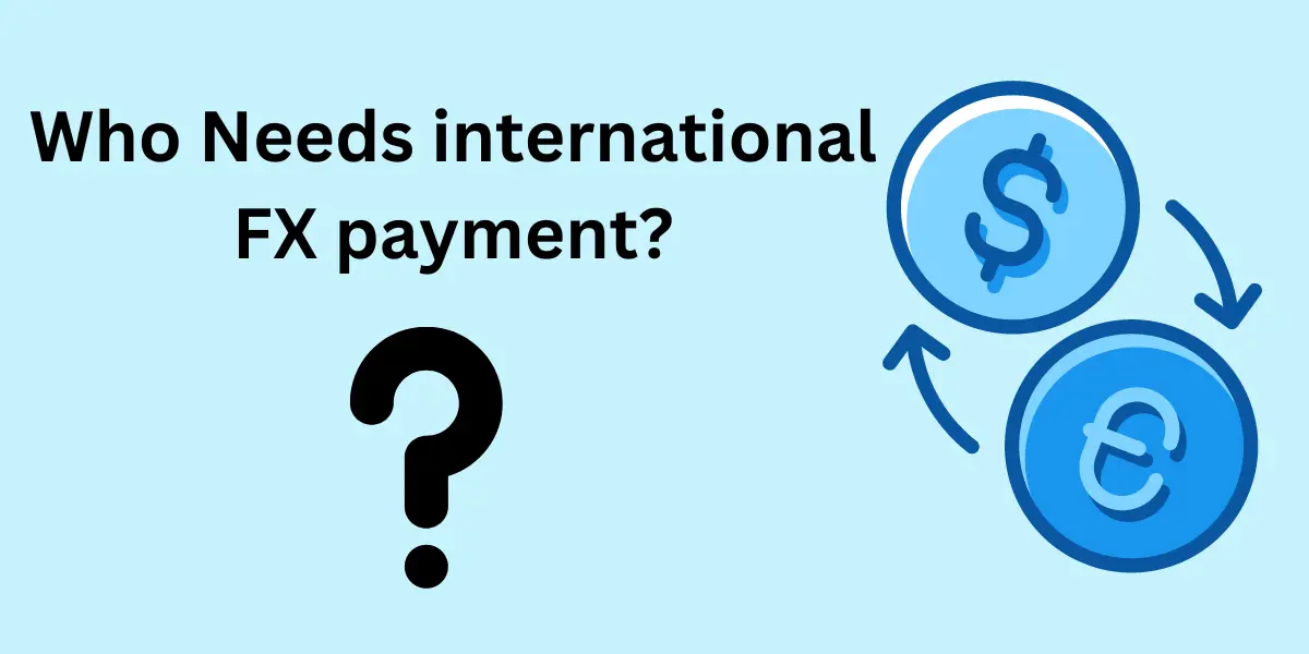 Who Needs international FX payment?