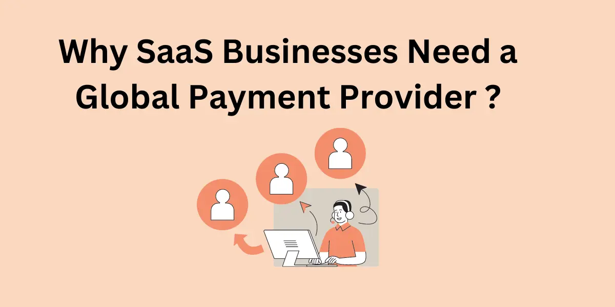 Why SaaS Businesses Need a Global Payment Provider