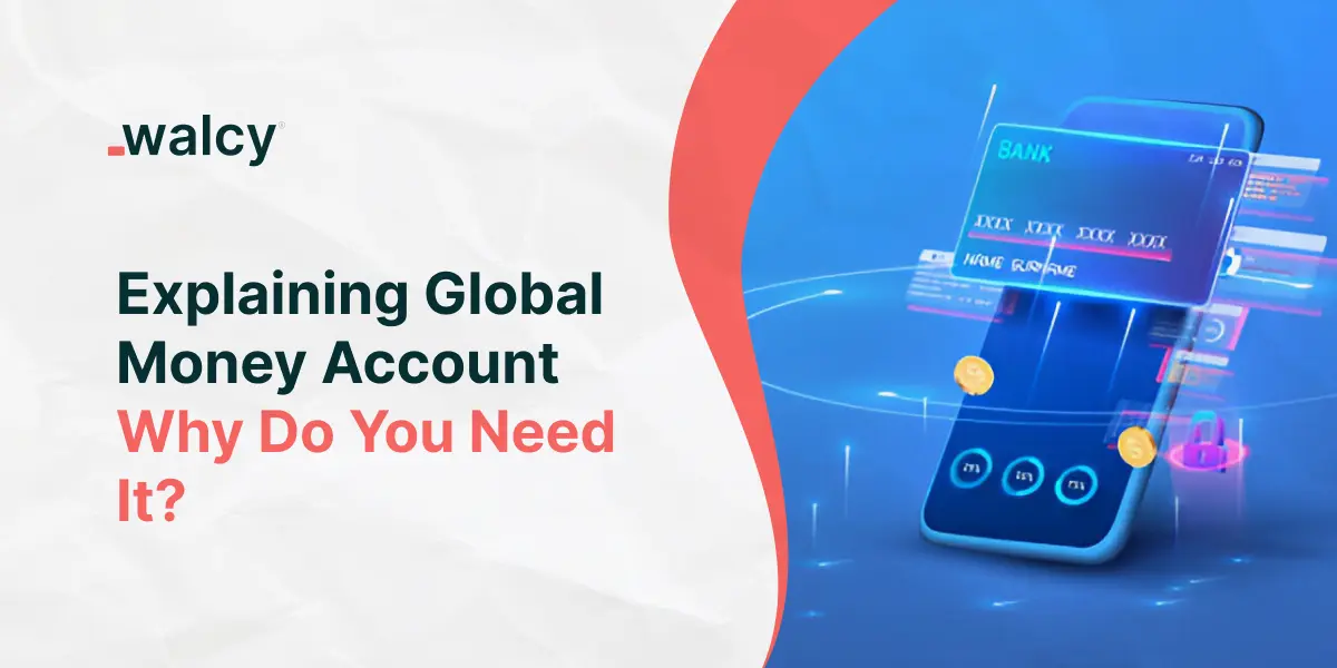 Explaining Global Money Account | Why Do You Need It?