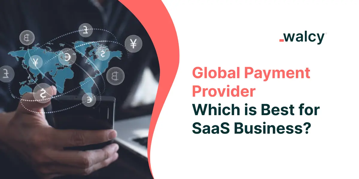 Global Payment Provider: Which is Best for SaaS Business?