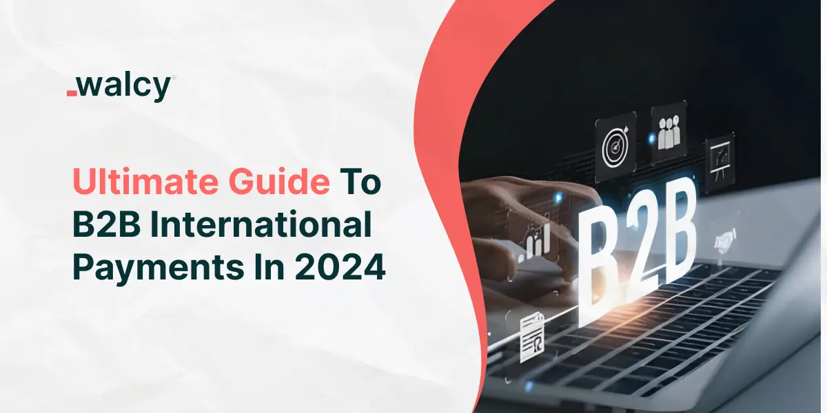 Ultimate Guide To B2B International Payments In 2024.