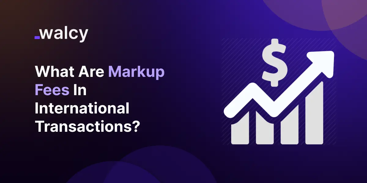 What Are Markup Fees In International Transactions? How Much Do Banks Charge?