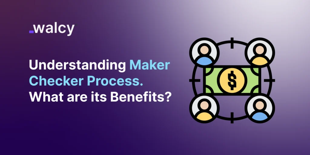 Understanding Maker Checker Process. What are its Benefits?